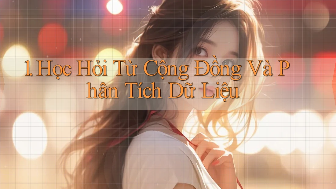 1. Học Hỏi Từ Cộng Đồng Và Phân Tích Dữ Liệu