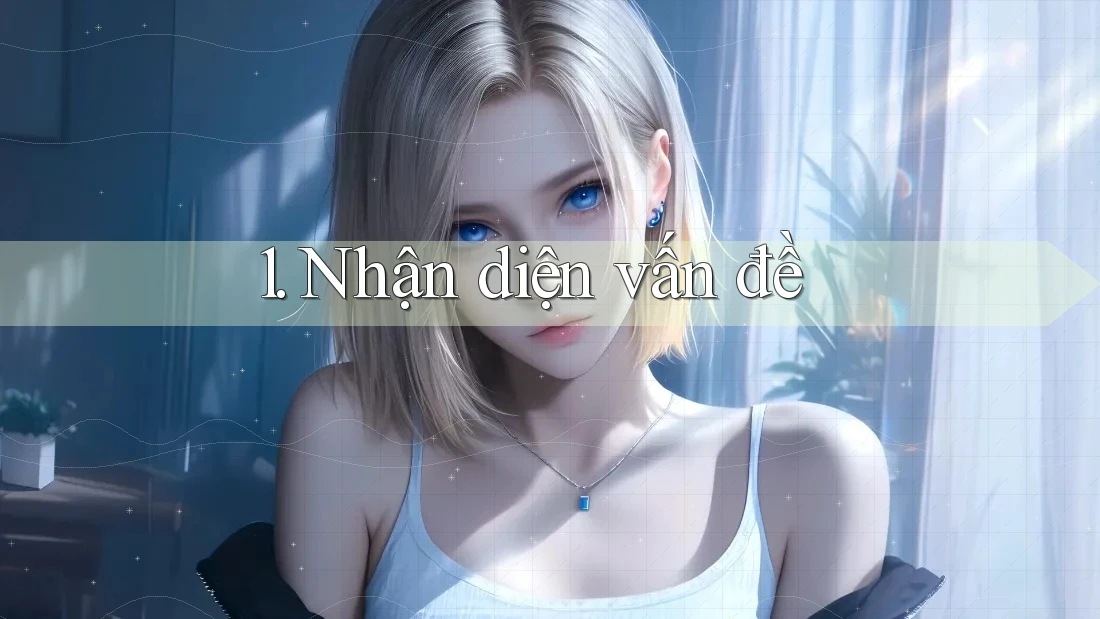 1. Nhận diện vấn đề 1. Nhận diện vấn đề