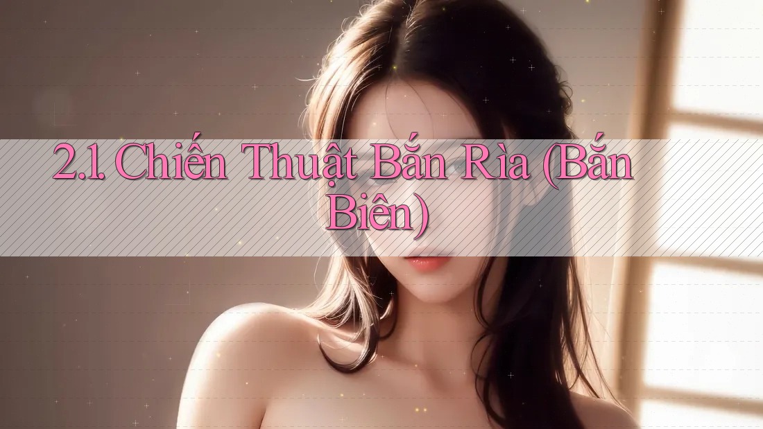 2. 1. Chiến Thuật Bắn Rìa (Bắn Biên)