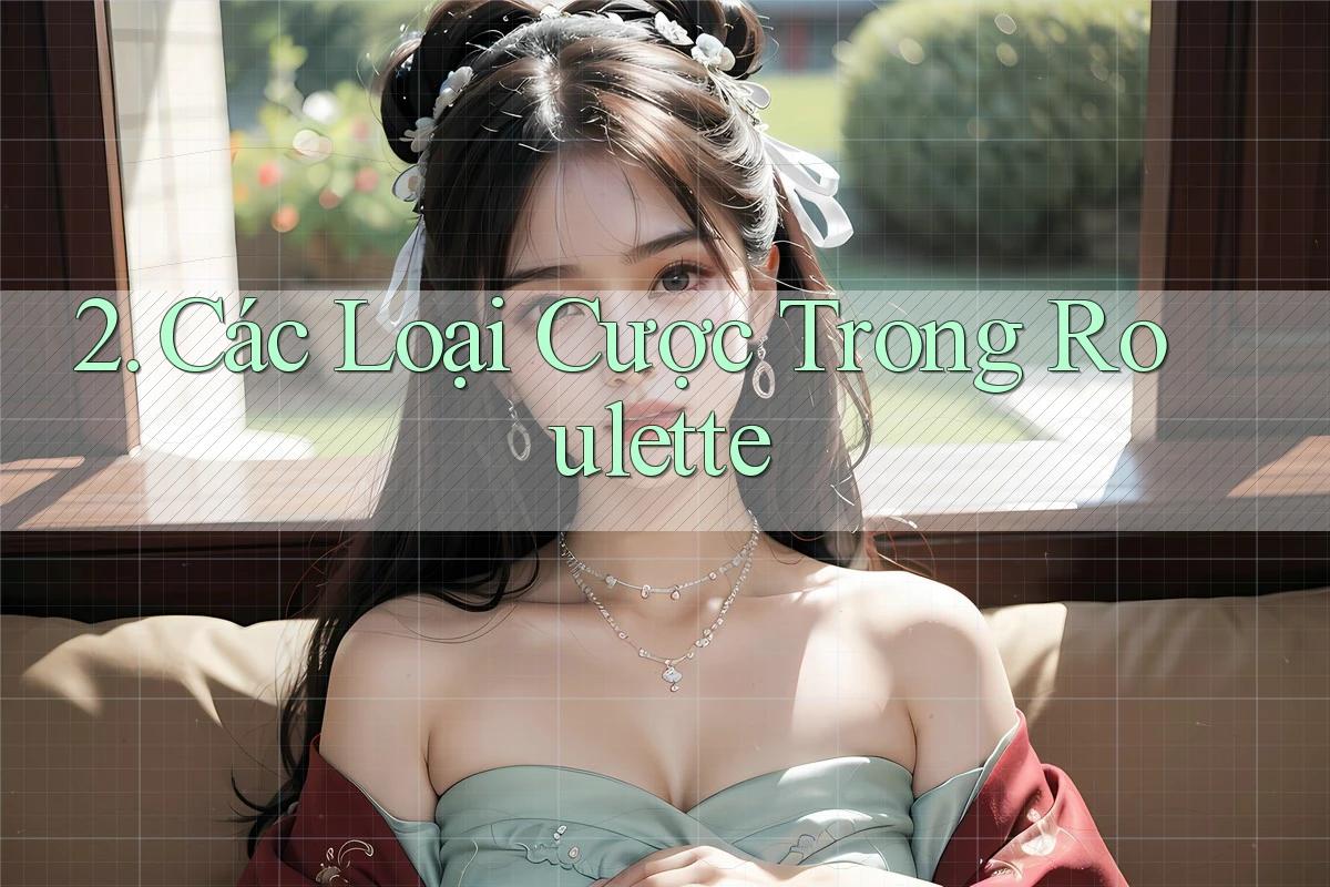 2. Các Loại Cược Trong Roulette