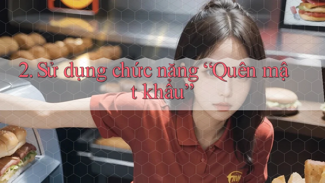 2. Sử dụng chức năng “Quên mật khẩu”