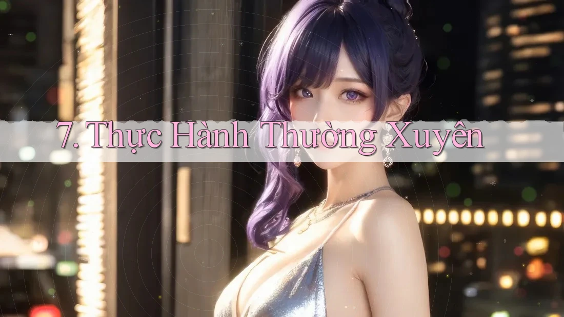 7. Thực Hành Thường Xuyên