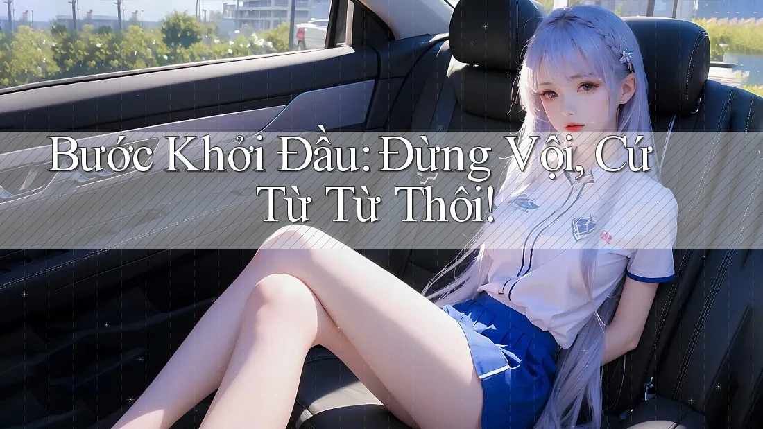 Bước Khởi Đầu: Đừng Vội, Cứ Từ Từ Thôi!