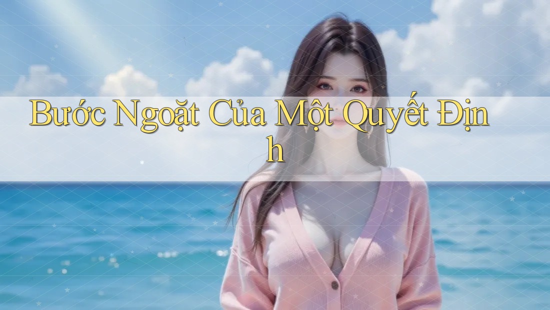 Bước Ngoặt Của Một Quyết Định