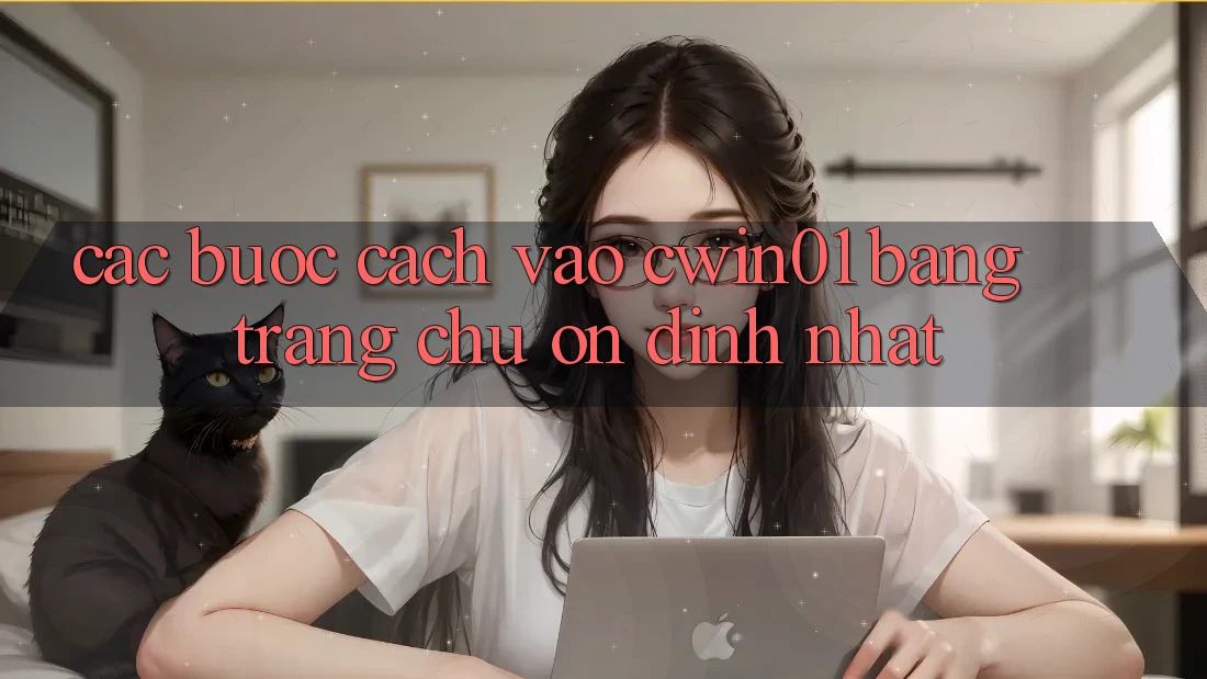 Các bước Cách Vào Cwin01 Bằng Trang chủ Ổn định Nhất