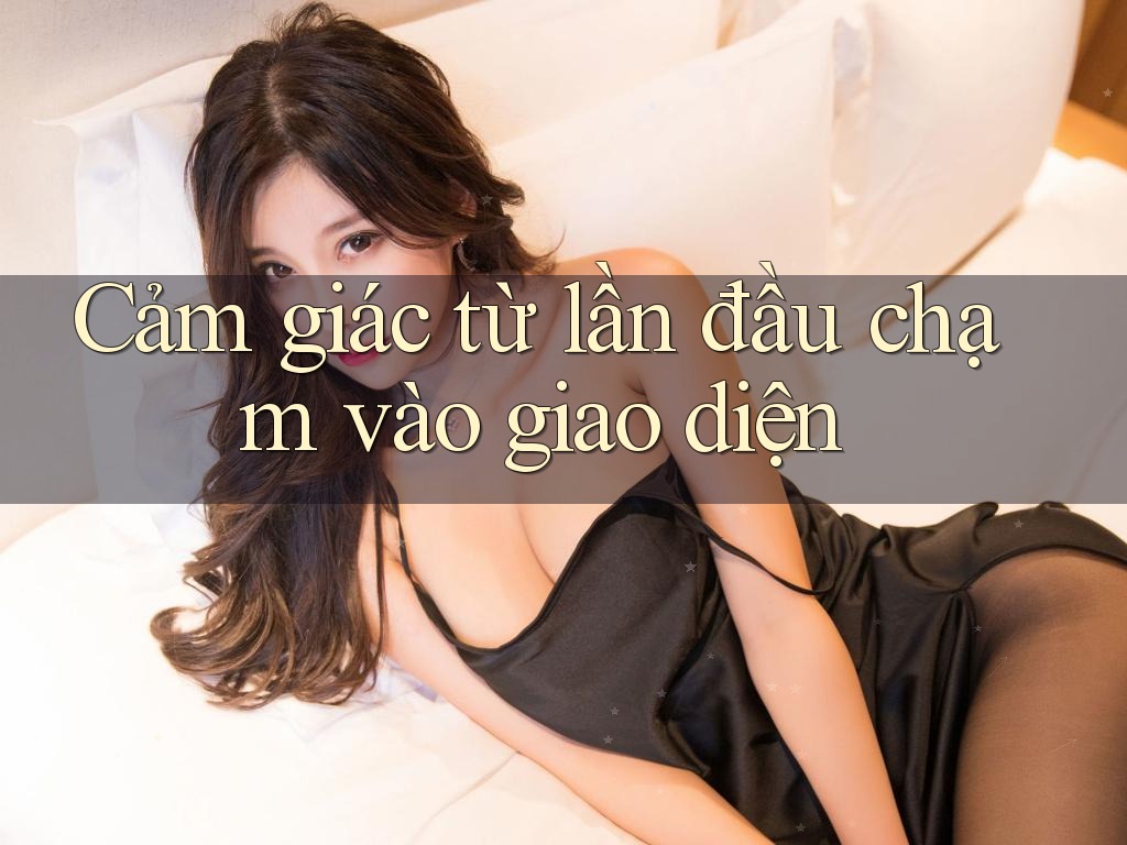 Cảm giác từ lần đầu chạm vào giao diện