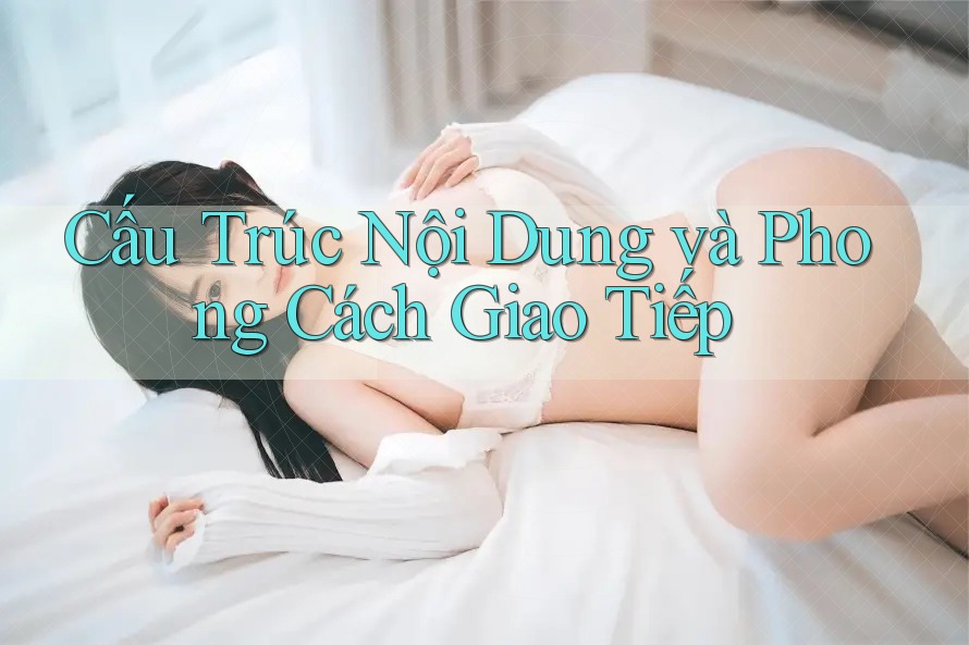 Cấu Trúc Nội Dung và Phong Cách Giao Tiếp Cấu Trúc Nội Dung và Phong Cách Giao Tiếp