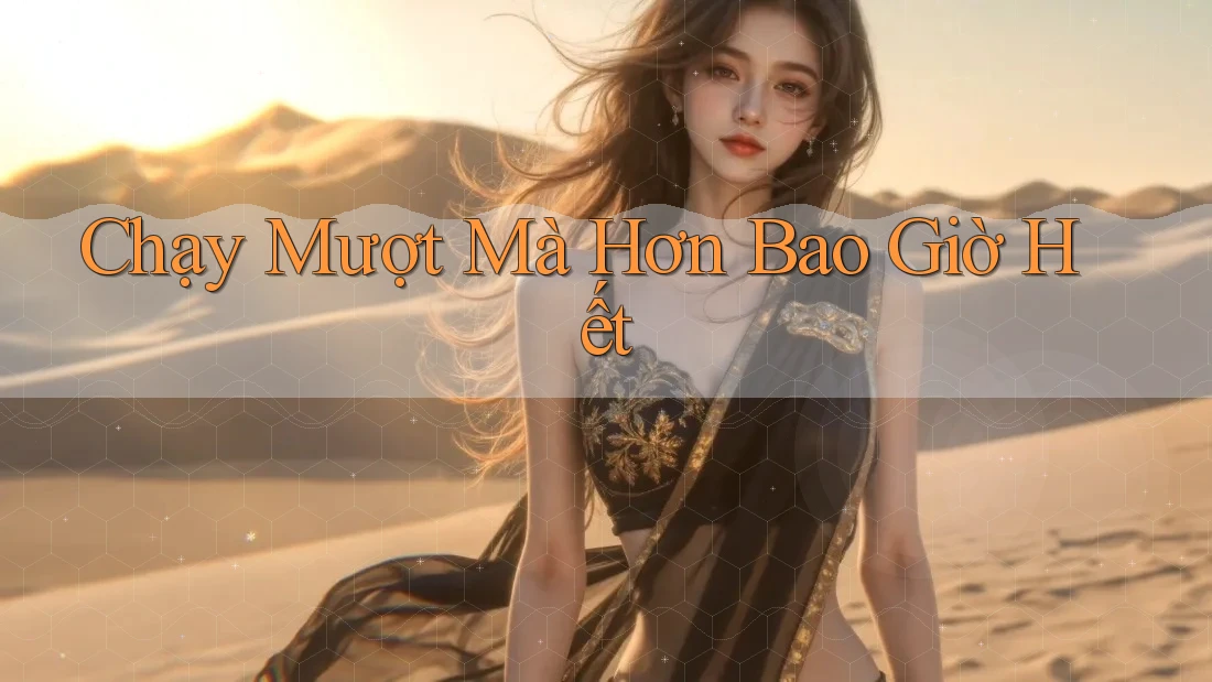 Chạy Mượt Mà Hơn Bao Giờ Hết