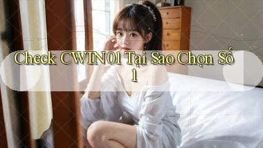 check cwin01 tại sao chọn số 1
