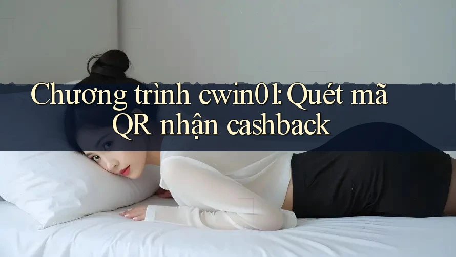Chương trình cwin01: Quét mã QR nhận cashback