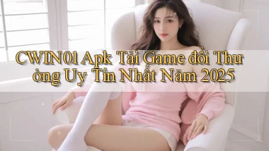 cwin01  apk tải game đổi thưởng uy tín nhất năm 2025