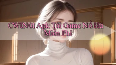 cwin01  apk tải game nổ hũ miễn phí