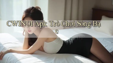 cwin01 apk trò chơi sòng bạc