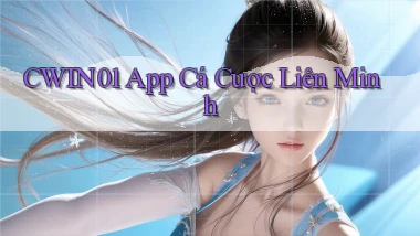 cwin01 app cá cược liên minh
