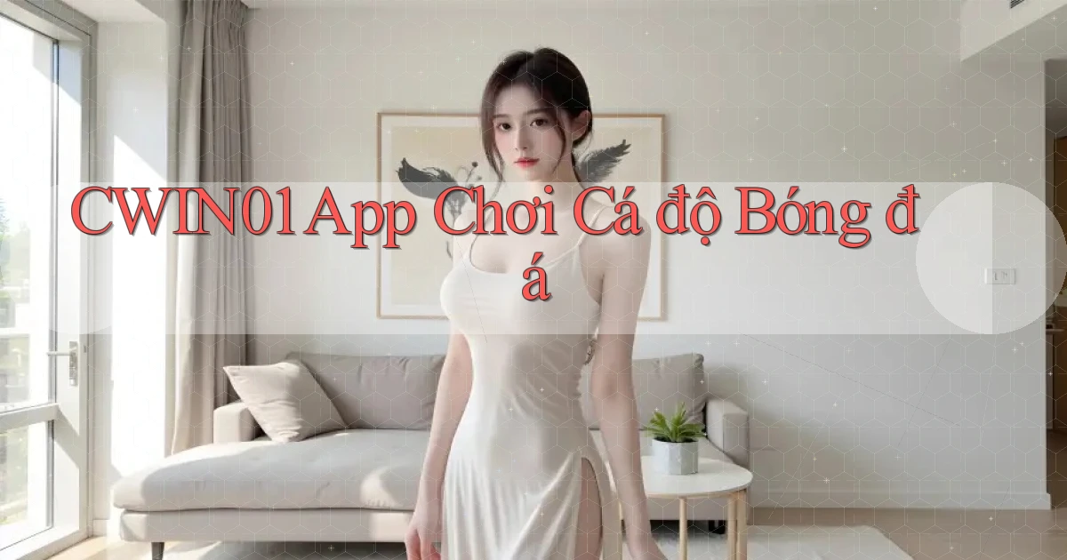 cwin01 app chơi cá độ bóng đá