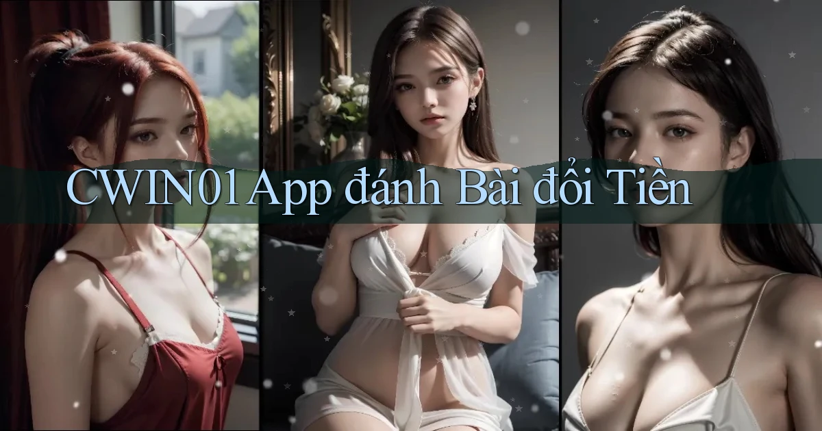 cwin01 app đánh bài đổi tiền