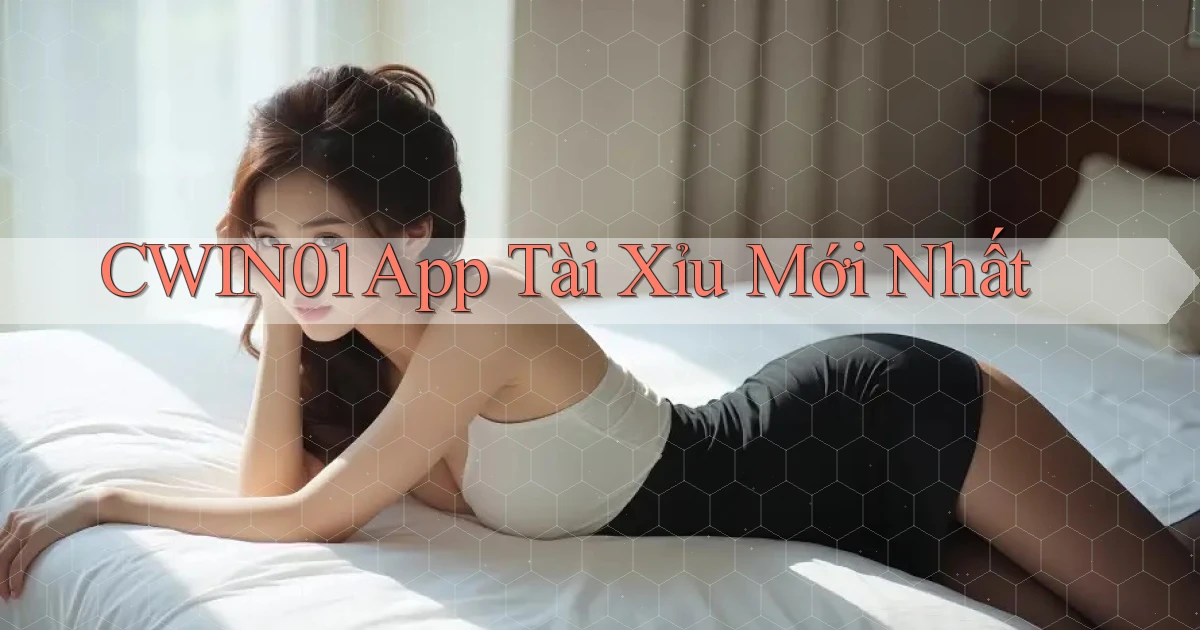cwin01 app tài xỉu mới nhất