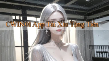cwin01 app tài xỉu tặng tiền
