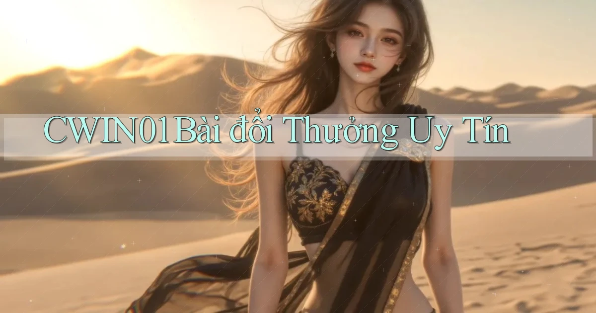 cwin01 bài đổi thưởng uy tín