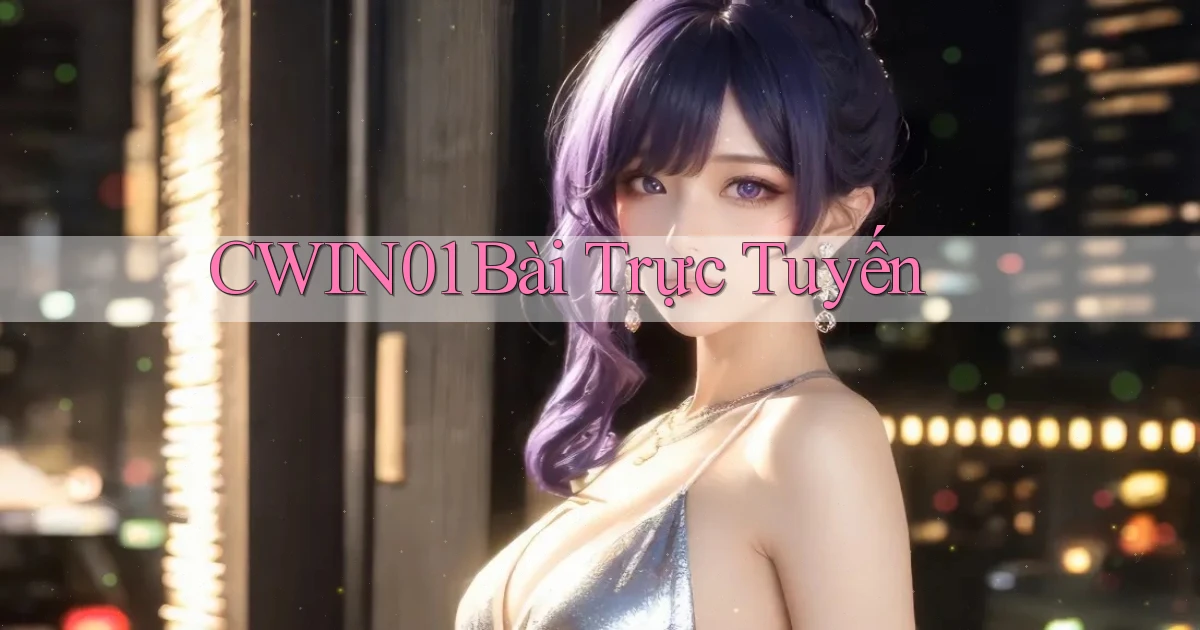 cwin01 bài trực tuyến