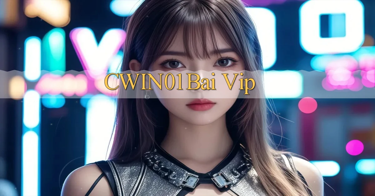 cwin01 bài vip