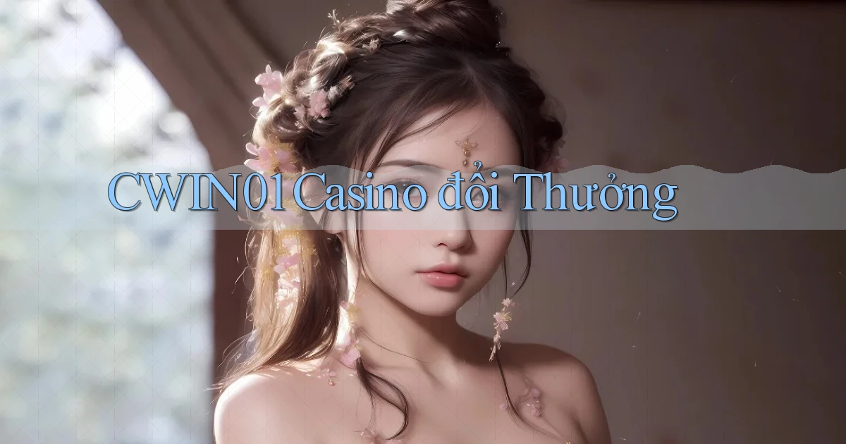 cwin01 casino đổi thưởng