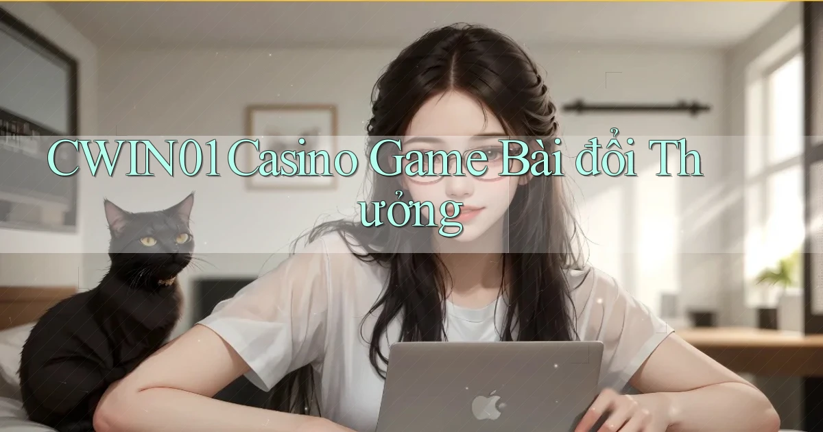 cwin01 casino game bài đổi thưởng