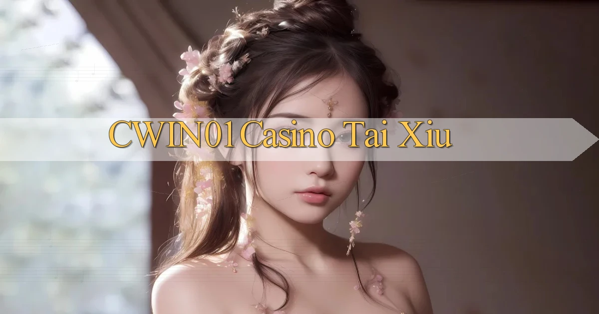 cwin01 casino tài xỉu