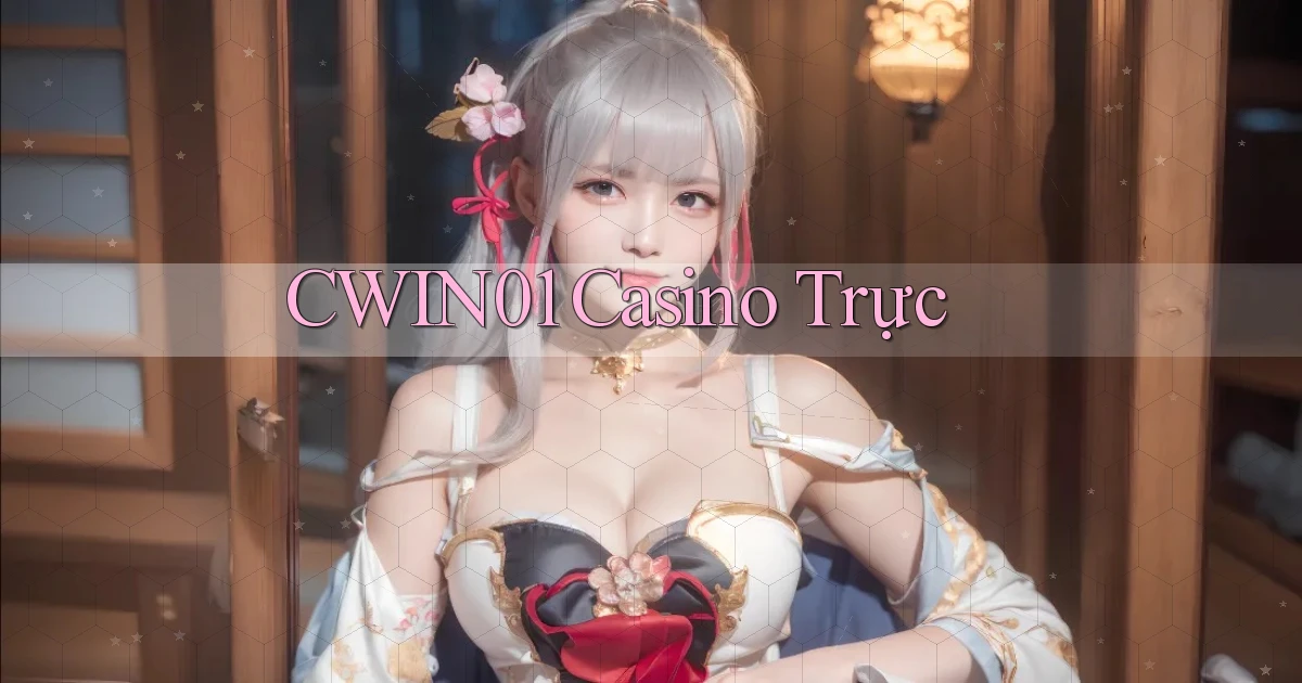 cwin01 casino trực