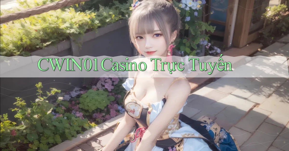 cwin01 casino trực tuyến
