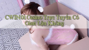 cwin01 casino trực tuyến có gian lận không