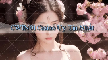cwin01 casino uy tín nhất