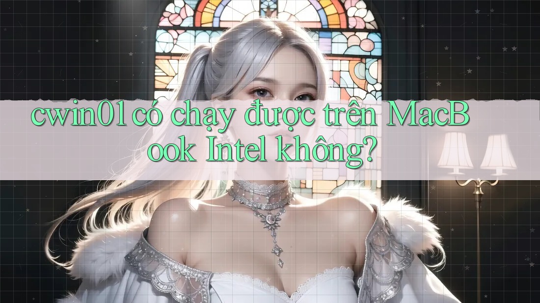 cwin01 có chạy được trên MacBook Intel không?