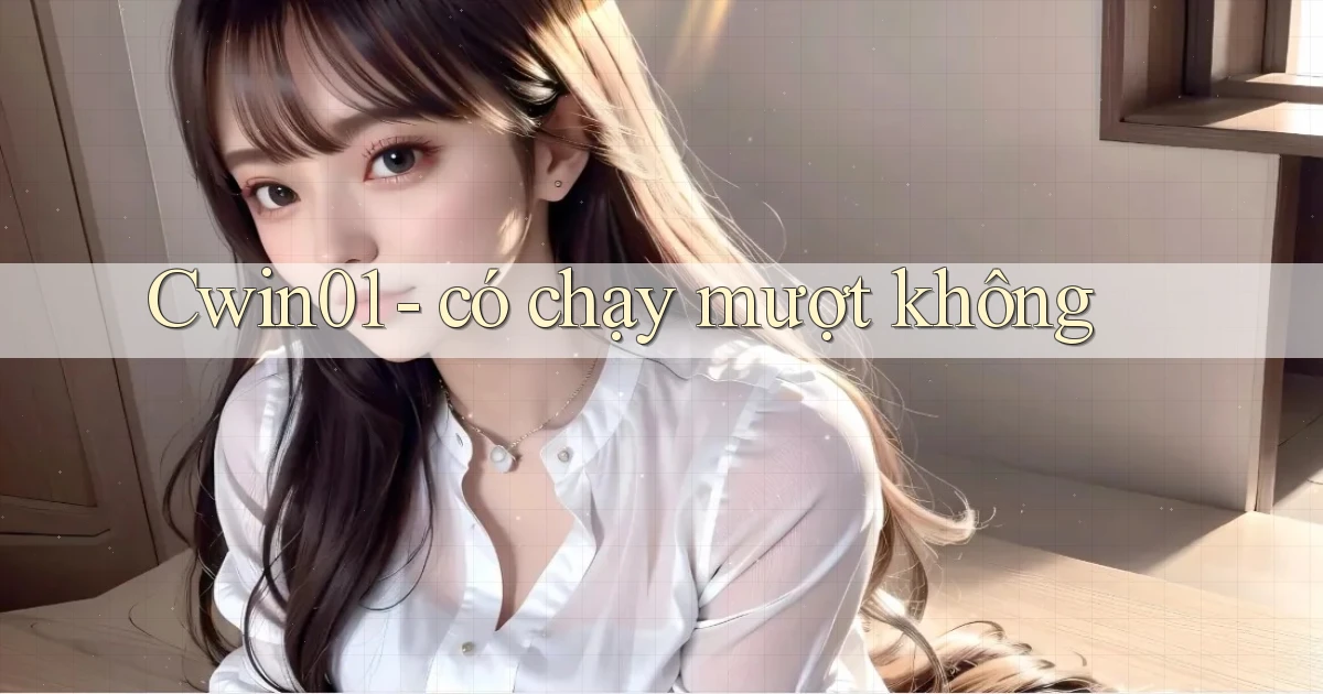 Cwin01   có chạy mượt không