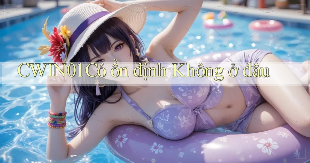cwin01 có ổn định không ở đâu