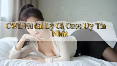 cwin01  đại lý cá cược uy tín nhất