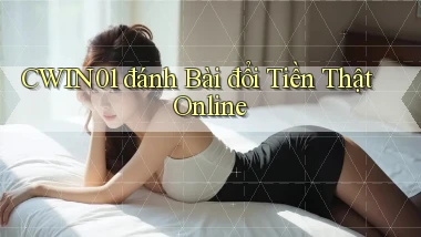 cwin01  đánh bài đổi tiền thật online
