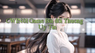 cwin01  game bài đổi thuong uy tín
