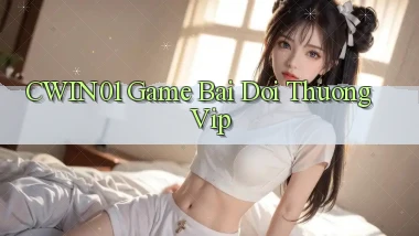 cwin01  game bai doi thuong vip