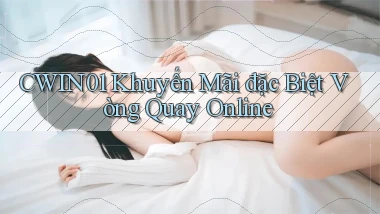 cwin01  khuyến mãi đặc biệt vòng quay online