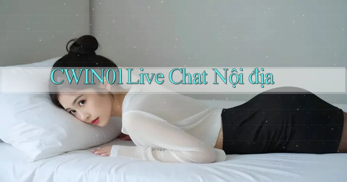 cwin01 live chat nội địa
