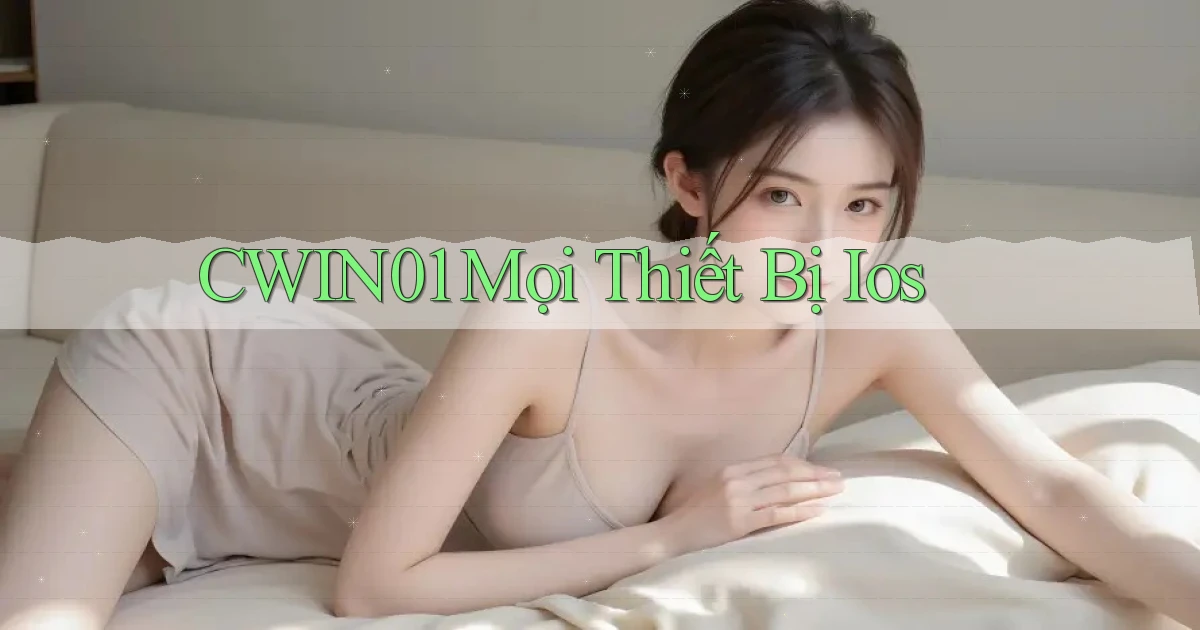cwin01 mọi thiết bị ios