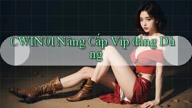 cwin01 nâng cấp vip đáng dùng
