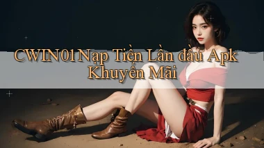 cwin01  nạp tiền lần đầu apk khuyến mãi