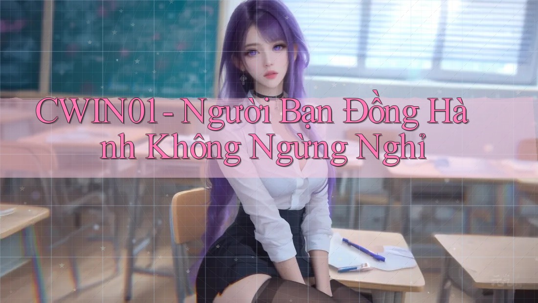 CWIN01 - Người Bạn Đồng Hành Không Ngừng Nghỉ CWIN01 - Người Bạn Đồng Hành Không Ngừng Nghỉ