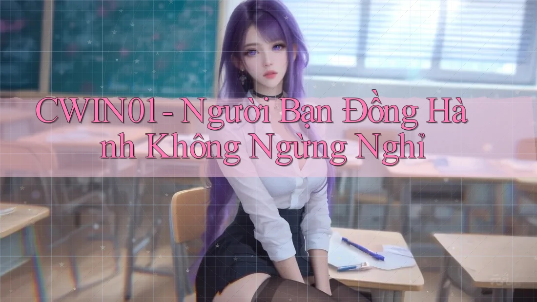 CWIN01 - Người Bạn Đồng Hành Không Ngừng Nghỉ