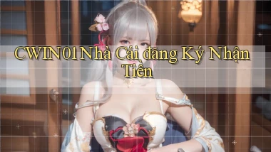 cwin01  nhà cái đăng ký nhận tiền