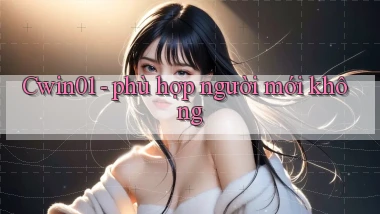 Cwin01   phù hợp người mới không