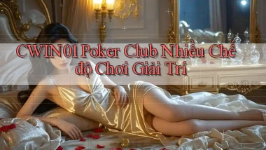 cwin01  poker club nhiều chế độ chơi giải trí
