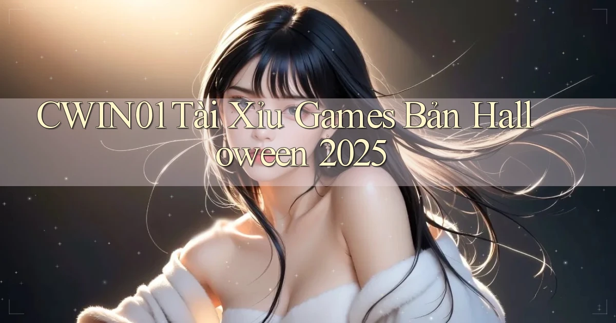 cwin01  tài xỉu games bản halloween 2025